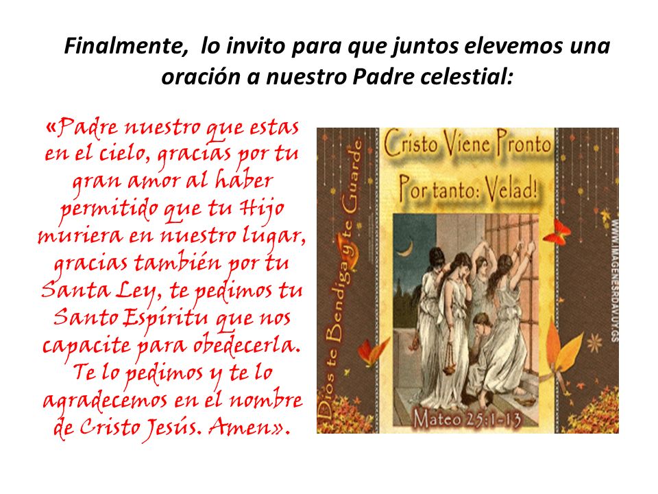 Finalmente, lo invito para que juntos elevemos una oración a nuestro Padre celestial: