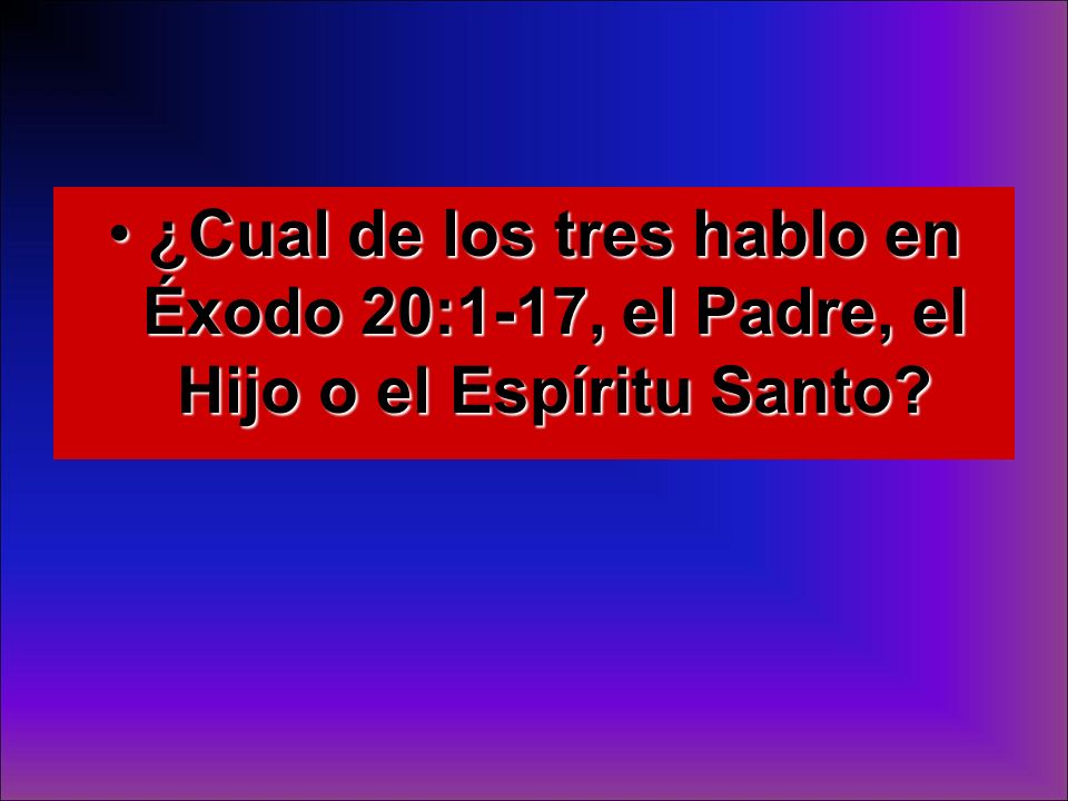 ¿Cual de los tres hablo en Éxodo 20:1-17, el Padre, el Hijo o el Espíritu Santo
