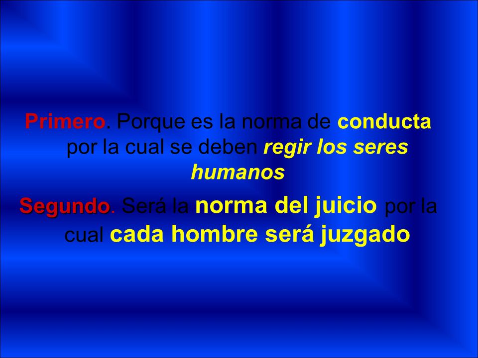 Segundo. Será la norma del juicio por la cual cada hombre será juzgado