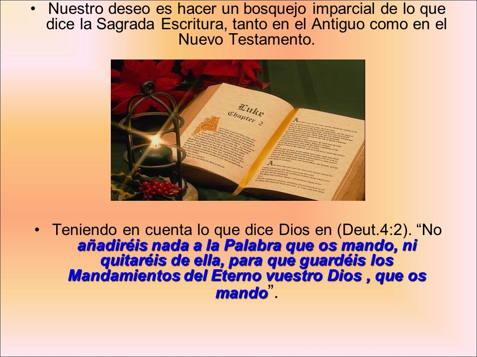 Nuestro deseo es hacer un bosquejo imparcial de lo que dice la Sagrada Escritura, tanto en el Antiguo como en el Nuevo Testamento.