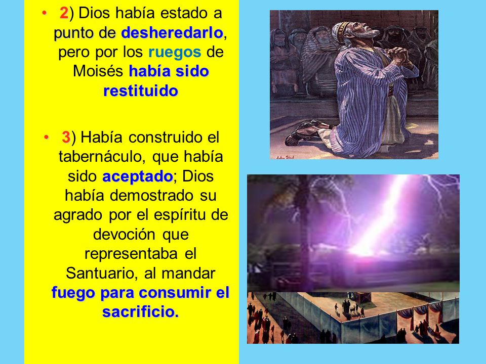 2) Dios había estado a punto de desheredarlo, pero por los ruegos de Moisés había sido restituido