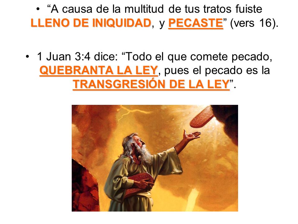 A causa de la multitud de tus tratos fuiste LLENO DE INIQUIDAD, y PECASTE (vers 16).