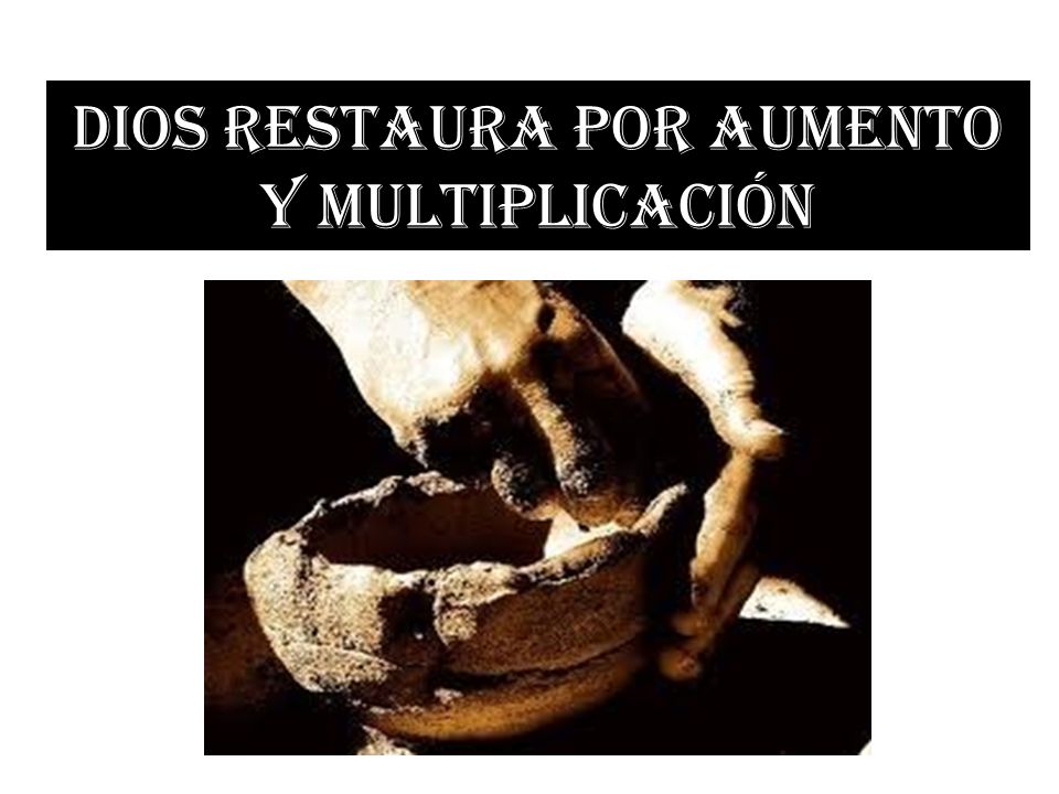 DIOS RESTAURA POR AUMENTO Y MULTIPLICACIÓN