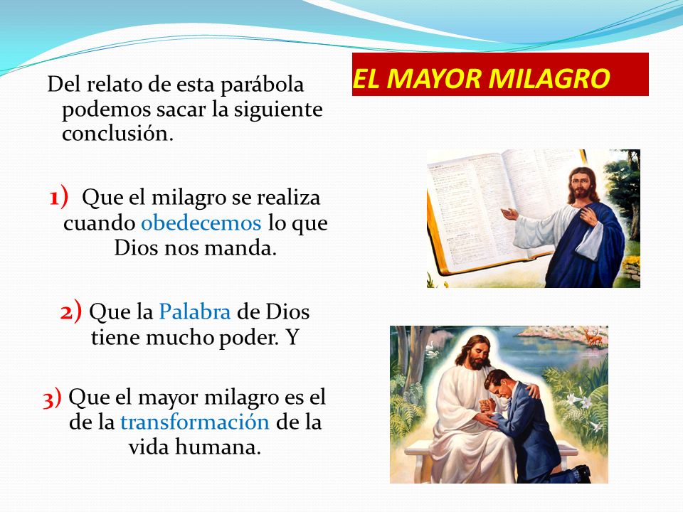 EL MAYOR MILAGRO Del relato de esta parábola podemos sacar la siguiente conclusión.