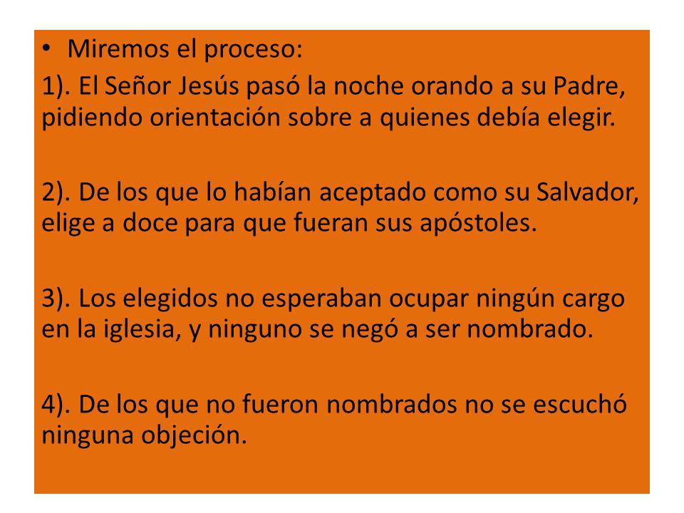 Miremos el proceso: 1). El Señor Jesús pasó la noche orando a su Padre, pidiendo orientación sobre a quienes debía elegir.