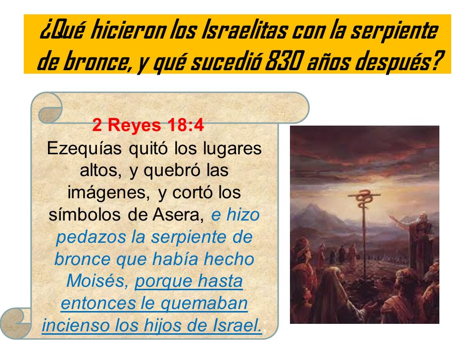 ¿Qué hicieron los Israelitas con la serpiente de bronce, y qué sucedió 830 años después