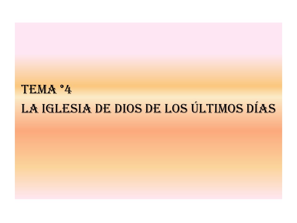 Tema °4 La Iglesia de Dios de los Últimos Días