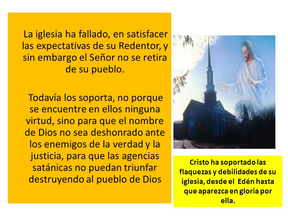 La iglesia ha fallado, en satisfacer las expectativas de su Redentor, y sin embargo el Señor no se retira de su pueblo.