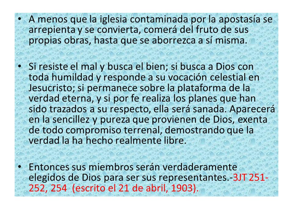 A menos que la iglesia contaminada por la apostasía se arrepienta y se convierta, comerá del fruto de sus propias obras, hasta que se aborrezca a sí misma.