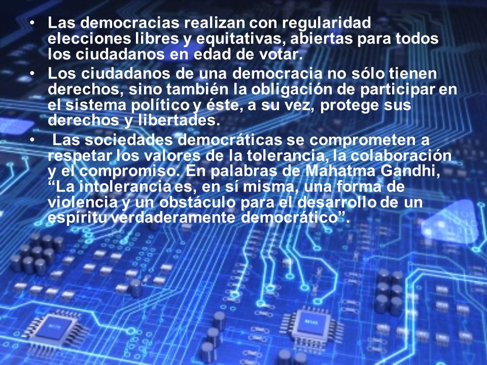 Las democracias realizan con regularidad elecciones libres y equitativas, abiertas para todos los ciudadanos en edad de votar.