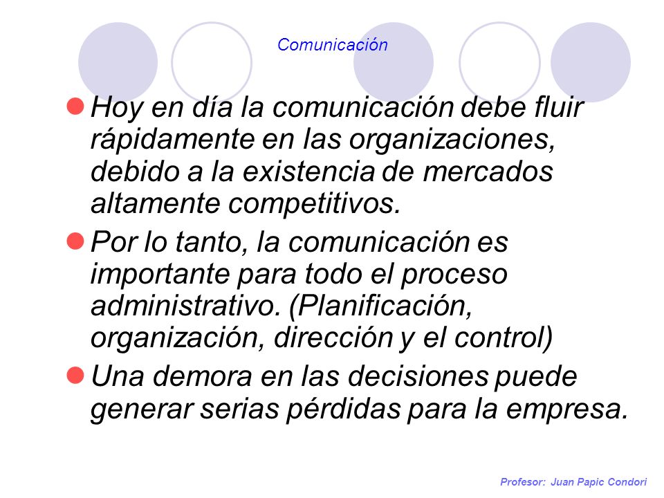 Comunicación Hoy en día la comunicación debe fluir rápidamente en las organizaciones, debido a la existencia de mercados altamente competitivos.