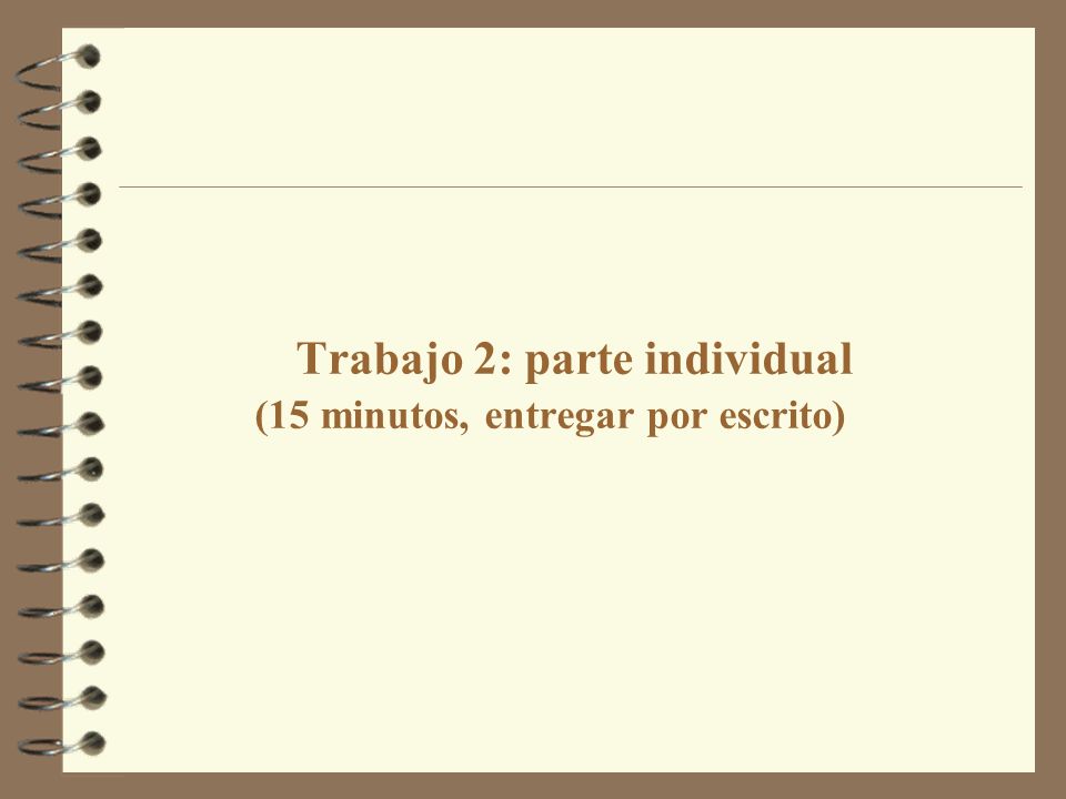 Trabajo 2: parte individual (15 minutos, entregar por escrito)