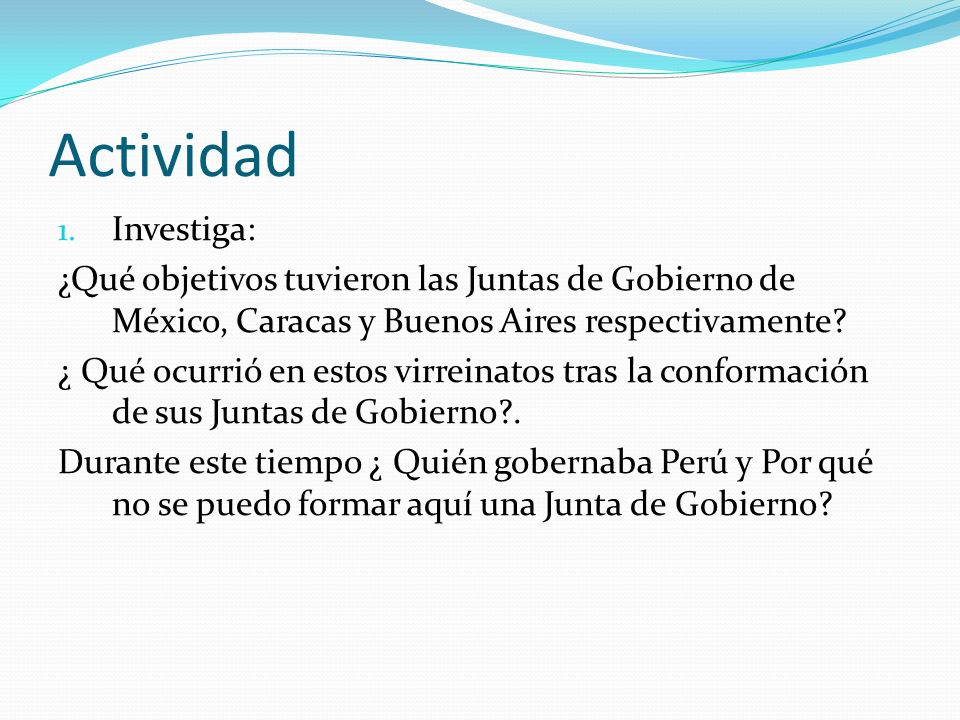 Actividad Investiga: ¿Qué objetivos tuvieron las Juntas de Gobierno de México, Caracas y Buenos Aires respectivamente