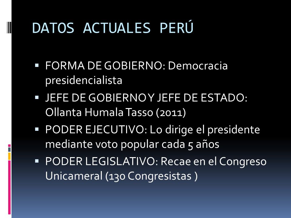 DATOS ACTUALES PERÚ FORMA DE GOBIERNO: Democracia presidencialista