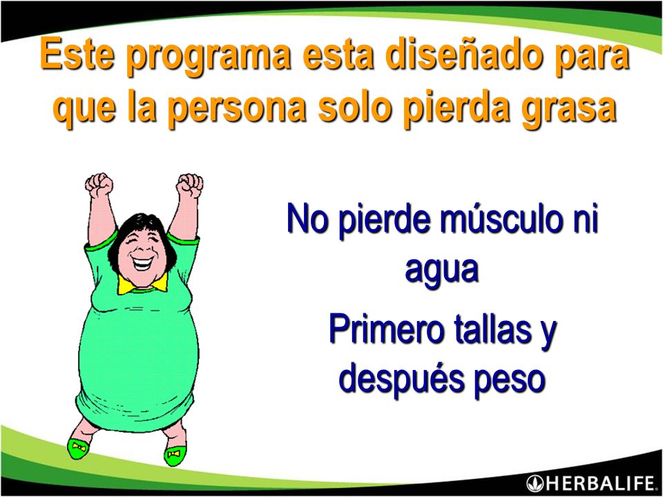 Este programa esta diseñado para que la persona solo pierda grasa