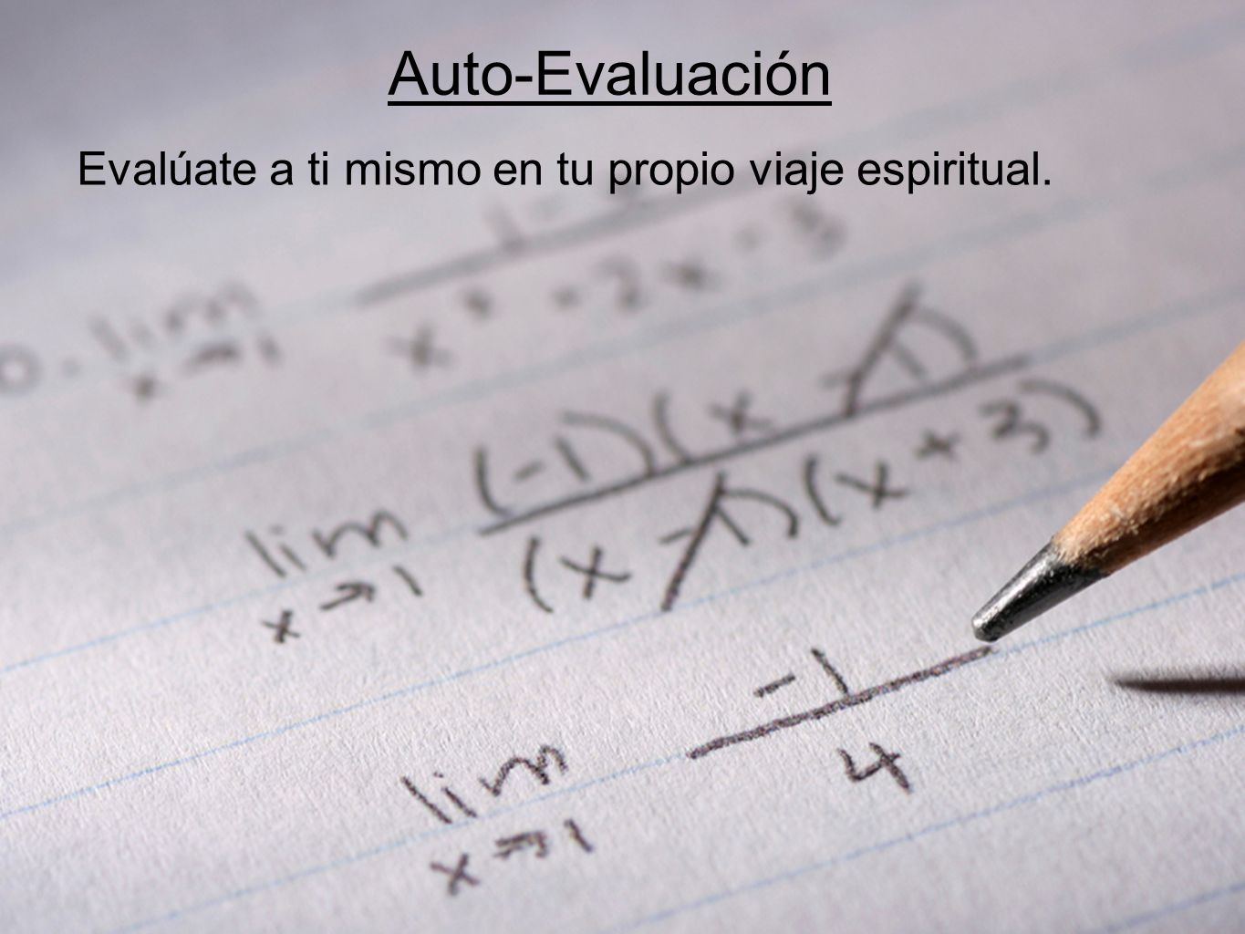 Auto-Evaluación Evalúate a ti mismo en tu propio viaje espiritual.