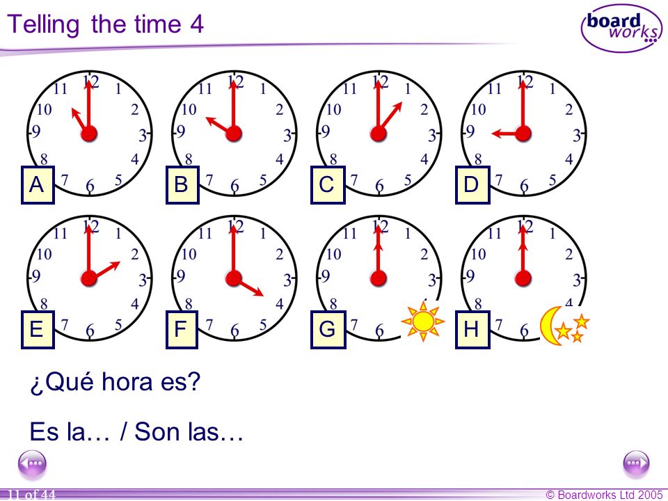 Telling the time 4 ¿Qué hora es Es la… / Son las… A B C D E F G H