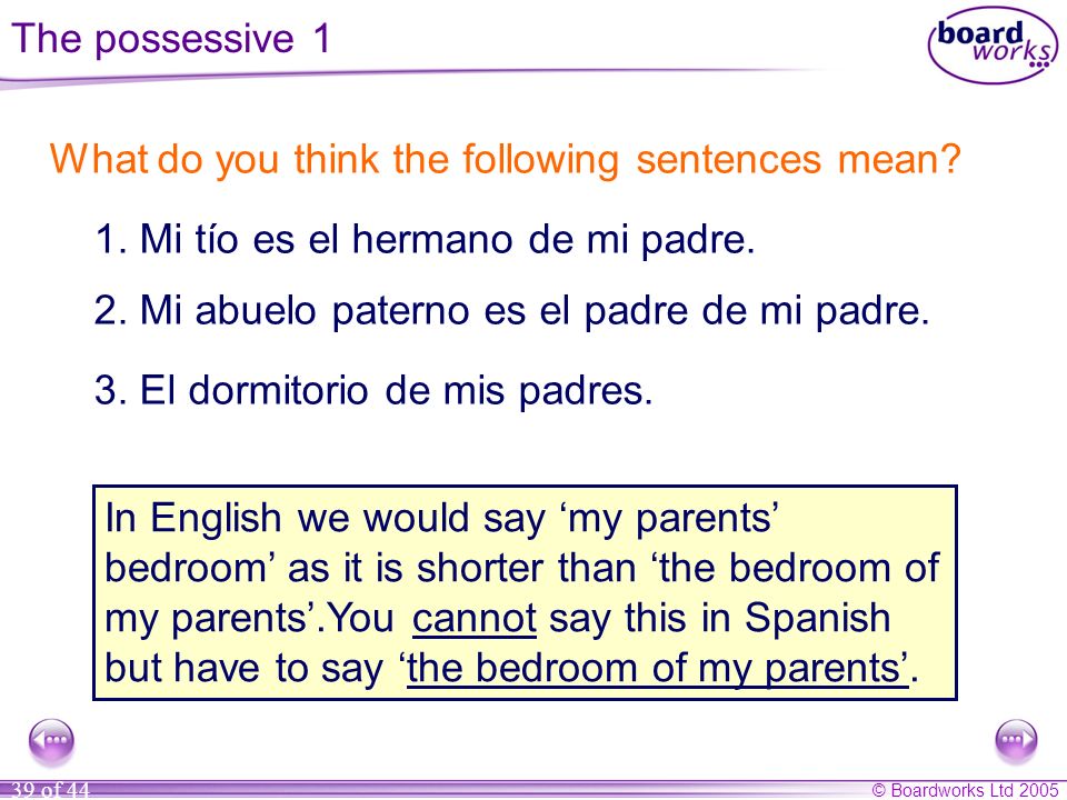 The possessive 1 What do you think the following sentences mean 1. Mi tío es el hermano de mi padre.