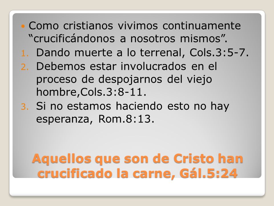 Aquellos que son de Cristo han crucificado la carne, Gál.5:24
