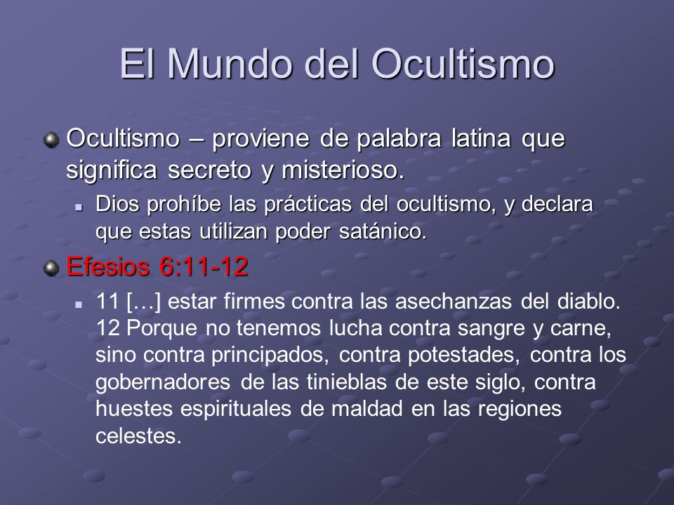 El Mundo del Ocultismo Ocultismo – proviene de palabra latina que significa secreto y misterioso.