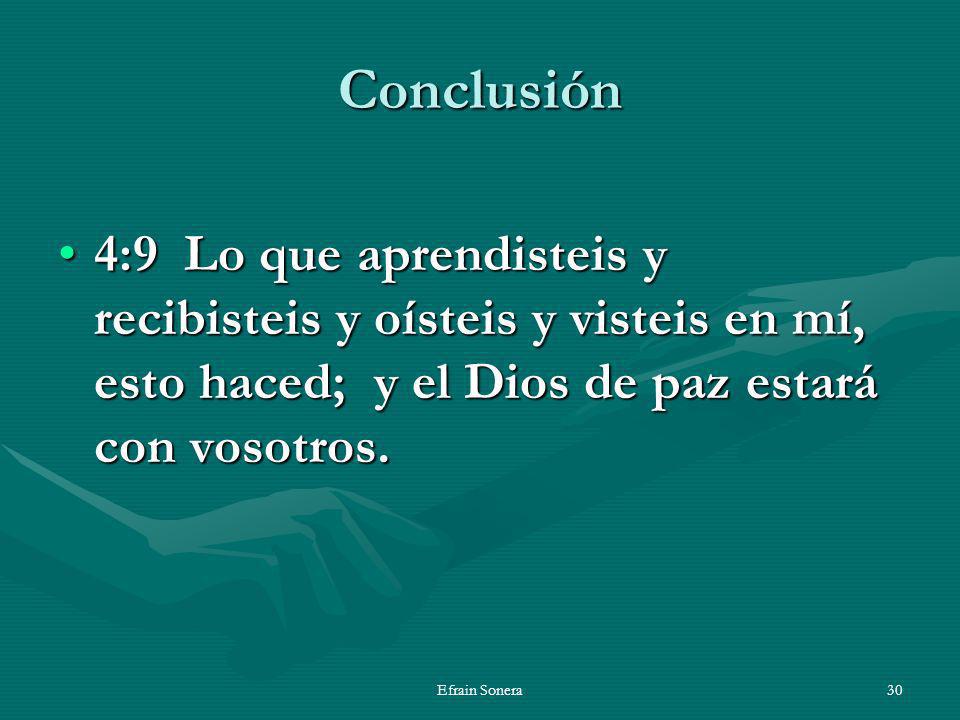 Conclusión 4:9 Lo que aprendisteis y recibisteis y oísteis y visteis en mí, esto haced; y el Dios de paz estará con vosotros.