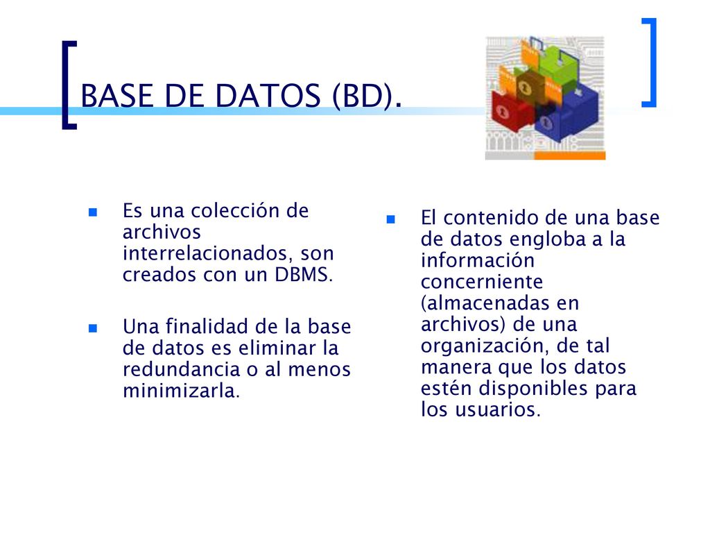 BASE DE DATOS (BD). Es una colección de archivos interrelacionados, son creados con un DBMS.
