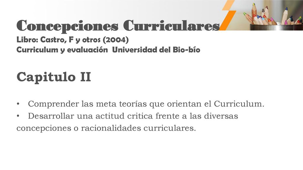 Concepciones Curriculares Libro: Castro, F y otros (2004) Curriculum y evaluación Universidad del Bio-bío