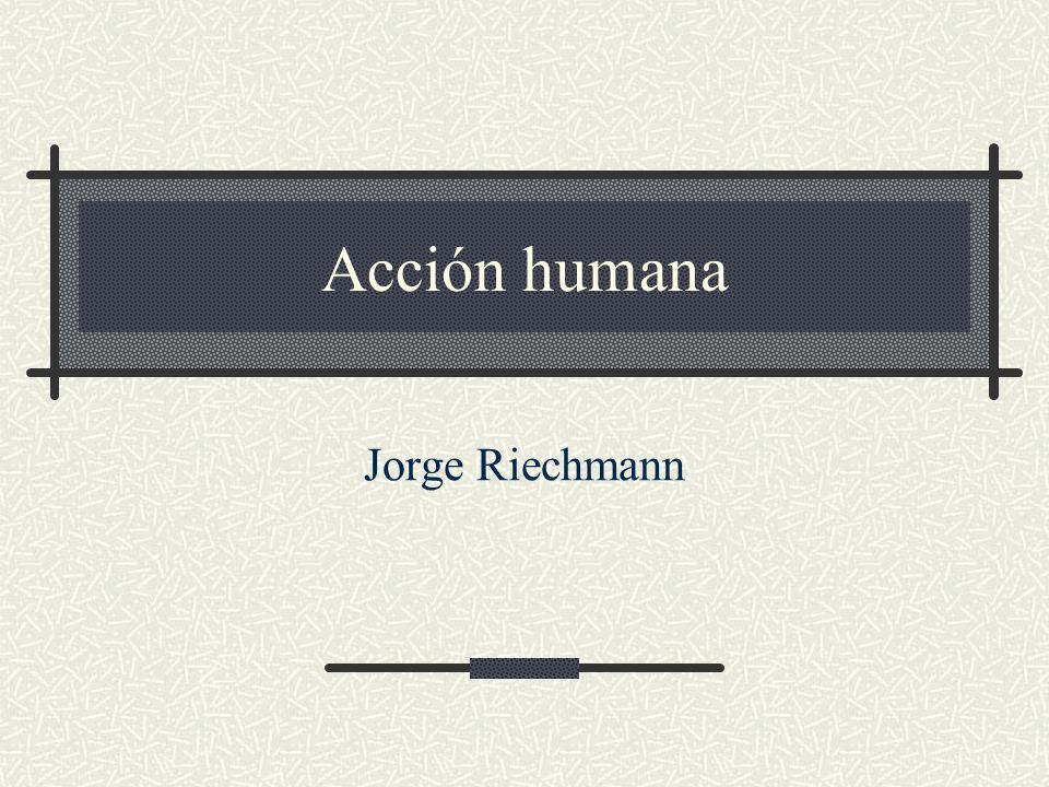 Acción humana Jorge Riechmann