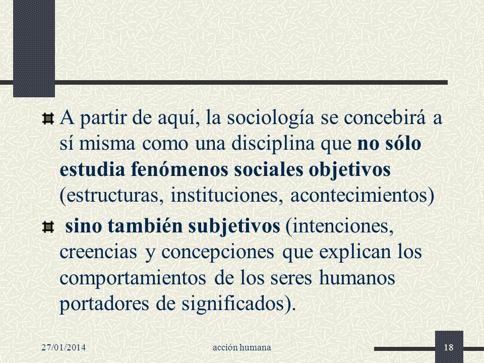 A partir de aquí, la sociología se concebirá a sí misma como una disciplina que no sólo estudia fenómenos sociales objetivos (estructuras, instituciones, acontecimientos)