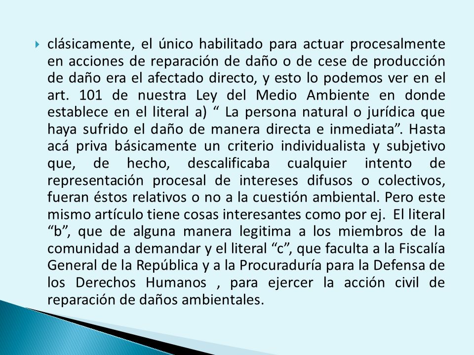 clásicamente, el único habilitado para actuar procesalmente en acciones de reparación de daño o de cese de producción de daño era el afectado directo, y esto lo podemos ver en el art.