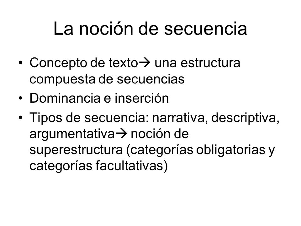 La noción de secuencia Concepto de texto una estructura compuesta de secuencias. Dominancia e inserción.