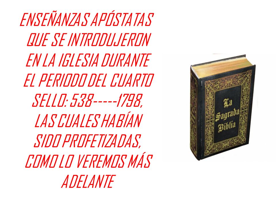 ENSEÑANZAS APÓSTATAS QUE SE INTRODUJERON EN LA IGLESIA DURANTE EL PERIODO DEL CUARTO SELLO: , LAS CUALES HABÍAN SIDO PROFETIZADAS, COMO LO VEREMOS MÁS ADELANTE
