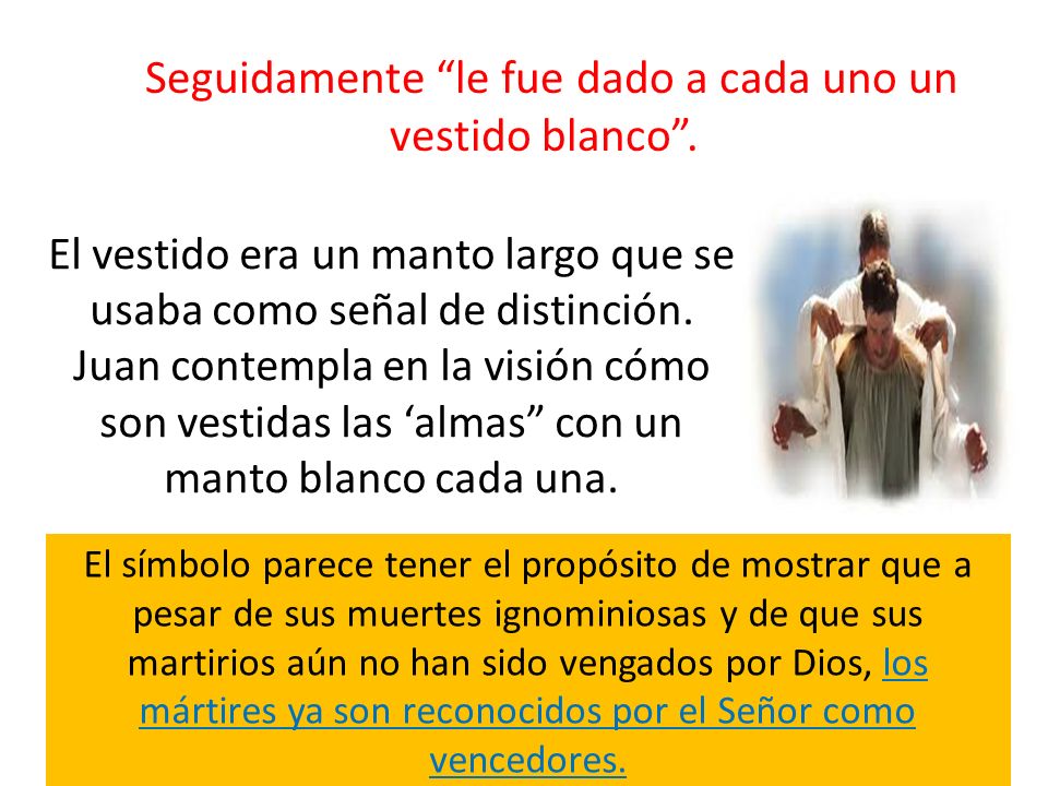 Seguidamente le fue dado a cada uno un vestido blanco .