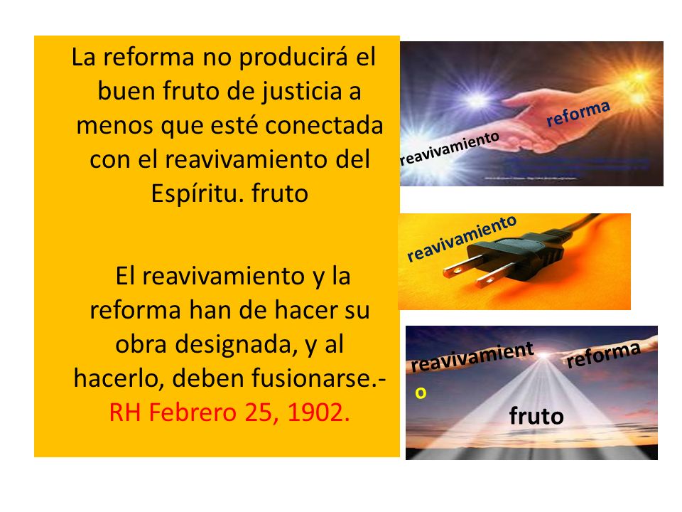 La reforma no producirá el buen fruto de justicia a menos que esté conectada con el reavivamiento del Espíritu. fruto