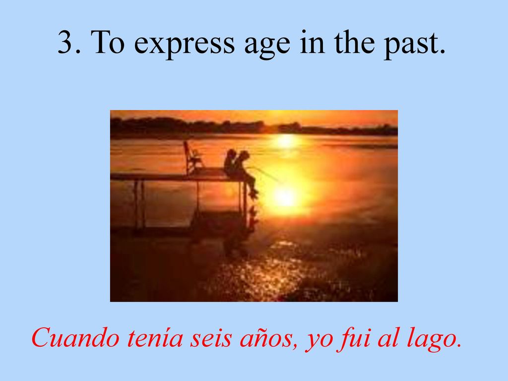 3. To express age in the past.