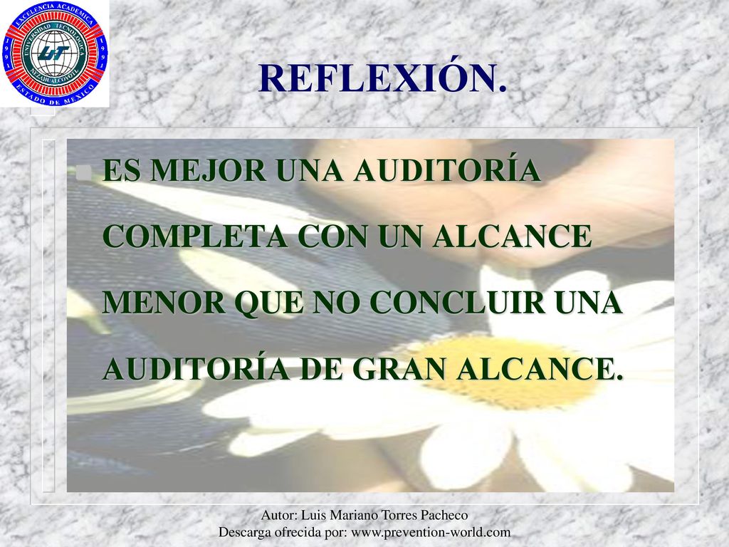 REFLEXIÓN. ES MEJOR UNA AUDITORÍA COMPLETA CON UN ALCANCE MENOR QUE NO CONCLUIR UNA AUDITORÍA DE GRAN ALCANCE.