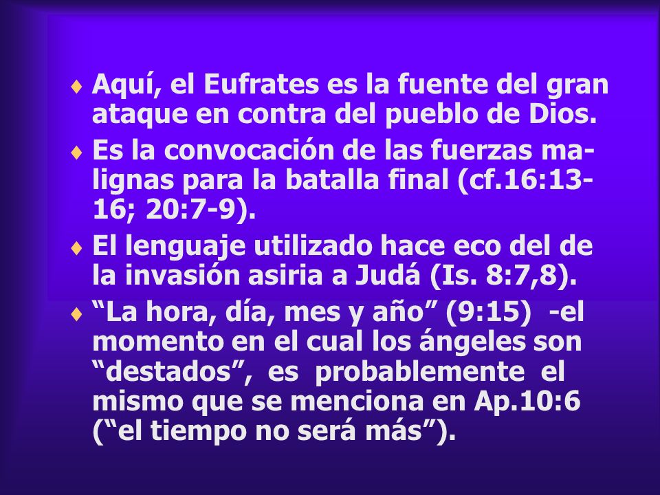 Aquí, el Eufrates es la fuente del gran ataque en contra del pueblo de Dios.