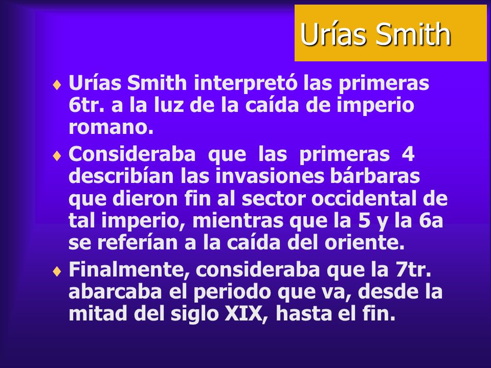 Urías Smith Urías Smith interpretó las primeras 6tr. a la luz de la caída de imperio romano.