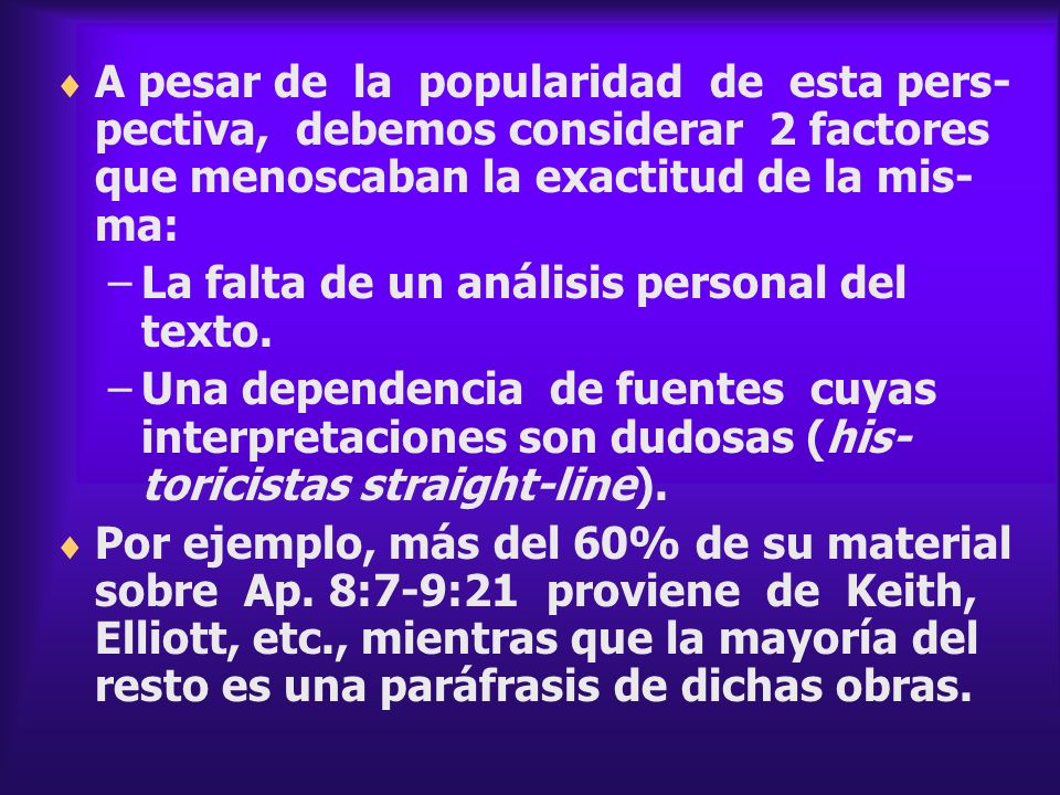 A pesar de la popularidad de esta pers-pectiva, debemos considerar 2 factores que menoscaban la exactitud de la mis-ma: