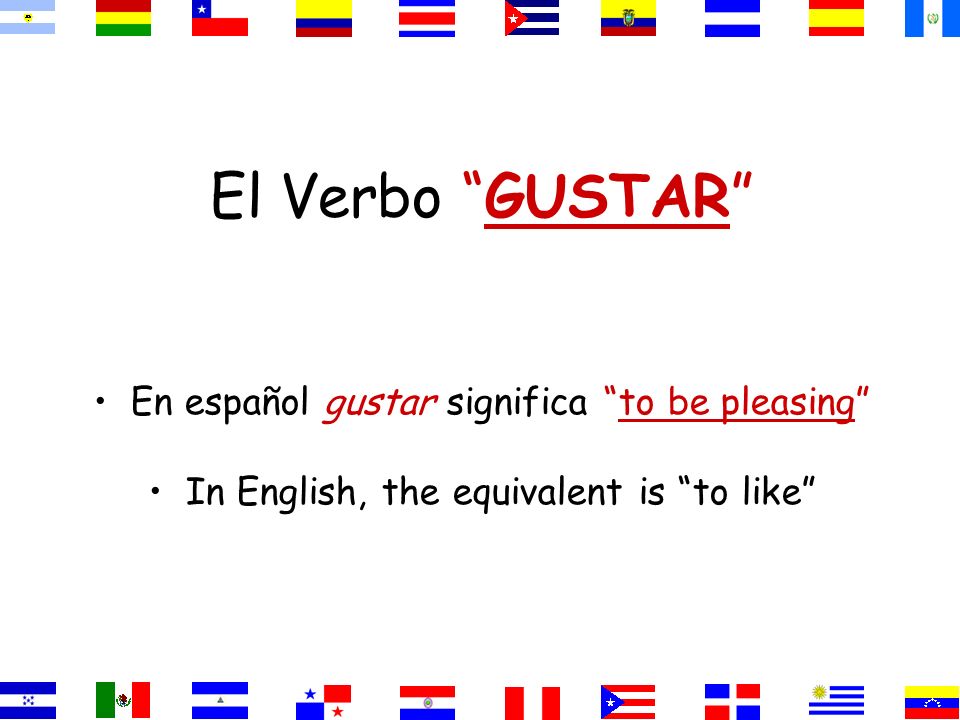El Verbo GUSTAR En español gustar significa to be pleasing