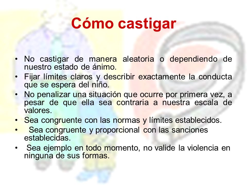 Cómo castigar No castigar de manera aleatoria o dependiendo de nuestro estado de ánimo.