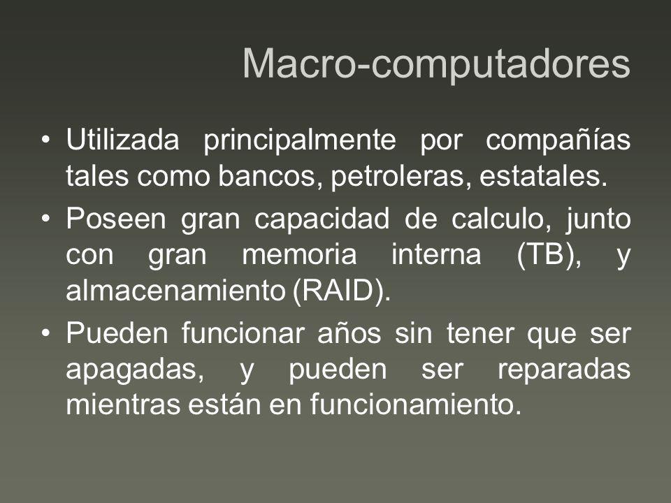 Macro-computadores Utilizada principalmente por compañías tales como bancos, petroleras, estatales.