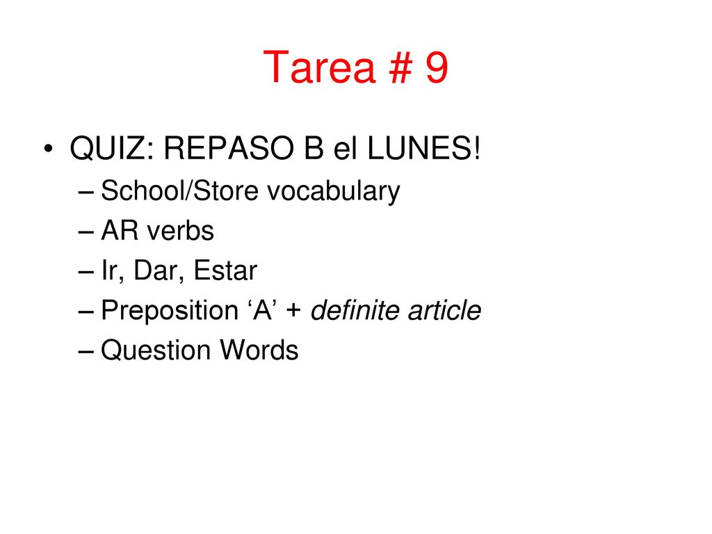 Tarea # 9 QUIZ: REPASO B el LUNES! School/Store vocabulary AR verbs