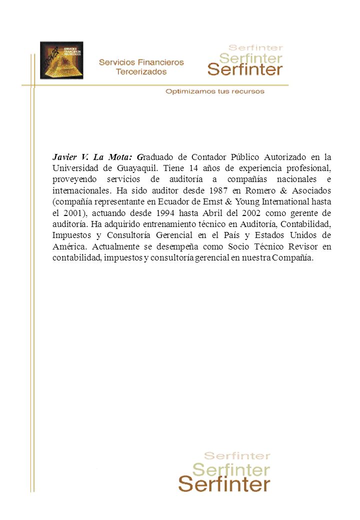 Javier V. La Mota: Graduado de Contador Público Autorizado en la Universidad de Guayaquil.