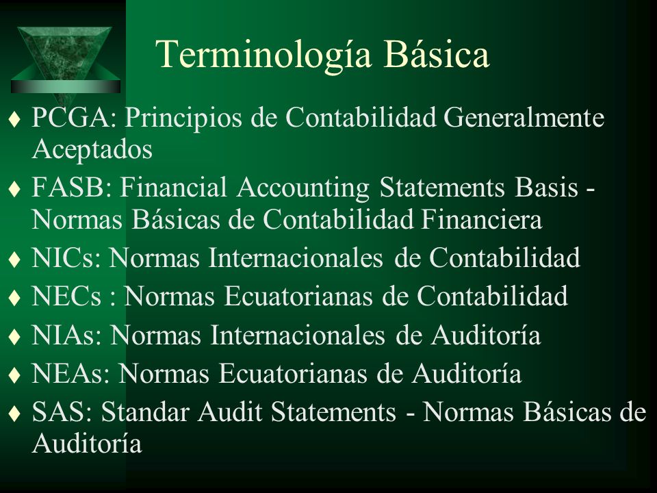 Terminología Básica PCGA: Principios de Contabilidad Generalmente Aceptados.