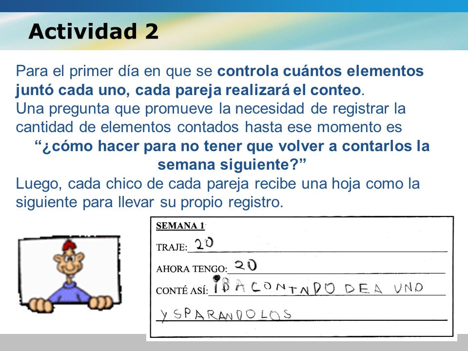 Actividad 2 Para el primer día en que se controla cuántos elementos juntó cada uno, cada pareja realizará el conteo.