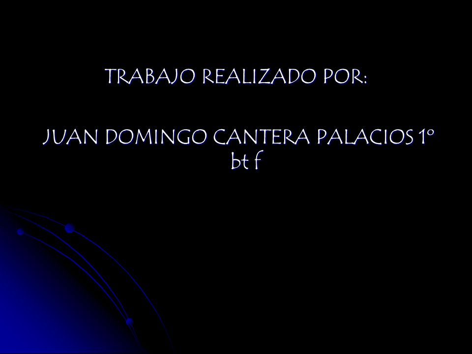 TRABAJO REALIZADO POR: JUAN DOMINGO CANTERA PALACIOS 1º bt f
