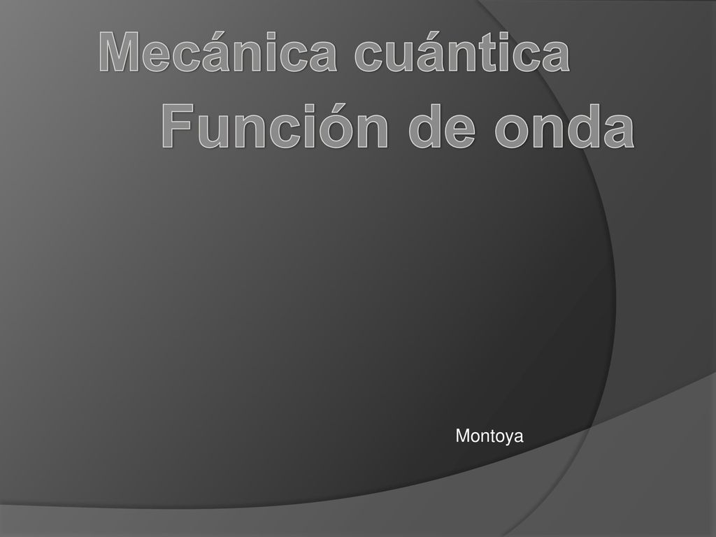 Mecánica cuántica Función de onda Montoya