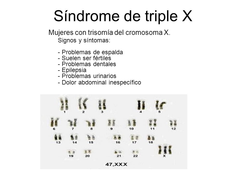 Síndrome de triple X Mujeres con trisomía del cromosoma X.