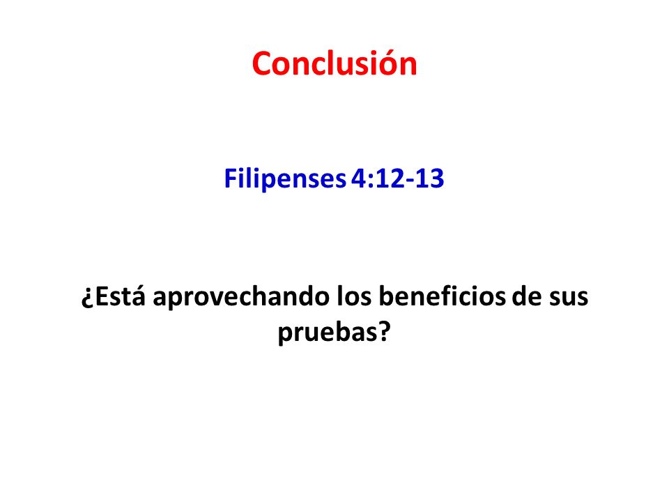 Filipenses 4:12-13 ¿Está aprovechando los beneficios de sus pruebas